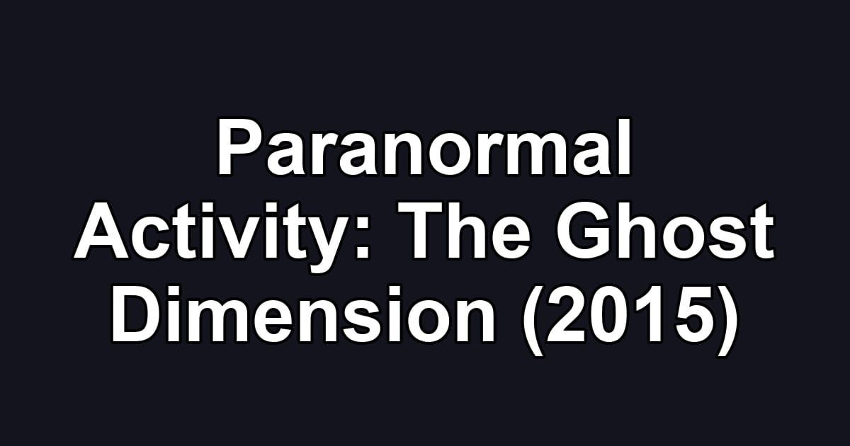 Paranormal Activity: The Ghost Dimension (2015)