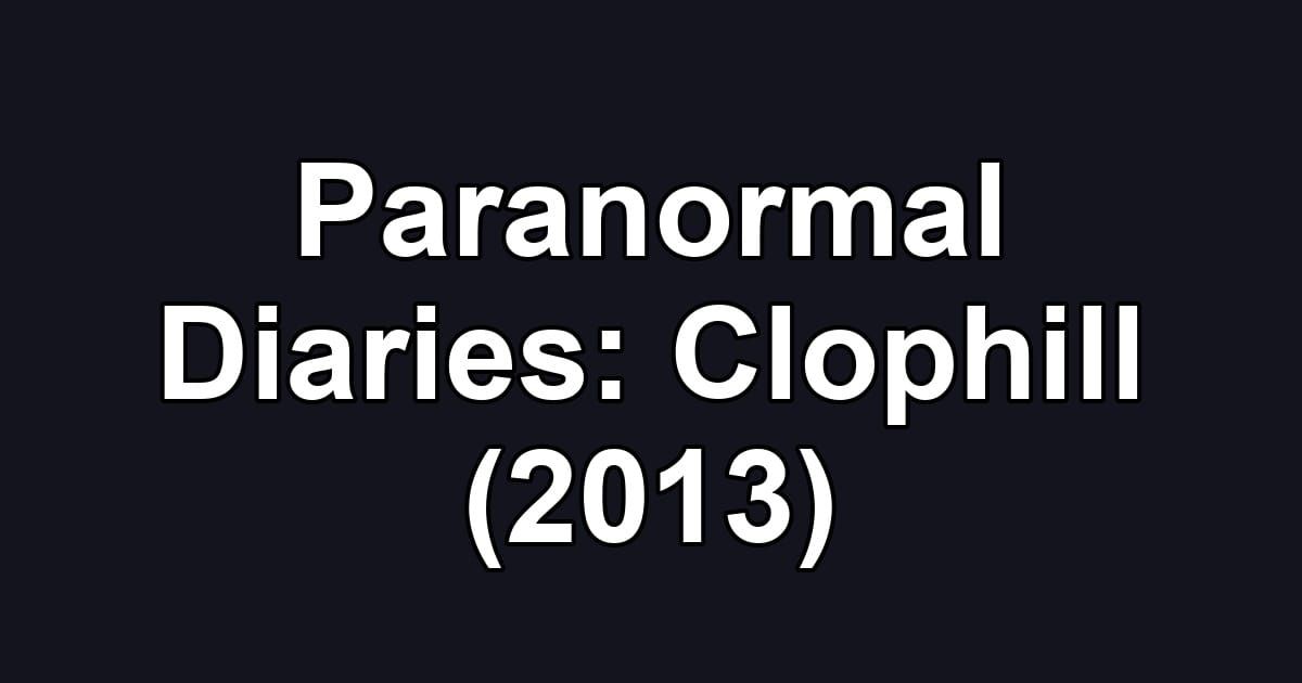 Paranormal Diaries: Clophill (2013)
