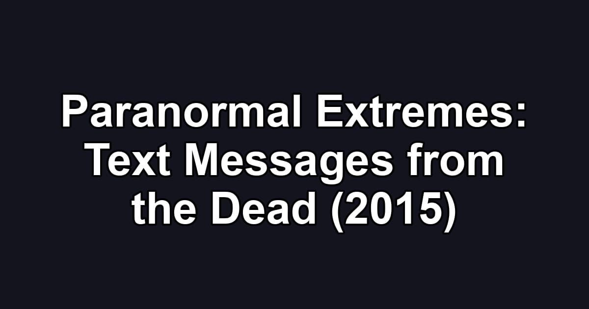 Paranormal Extremes: Text Messages from the Dead (2015)