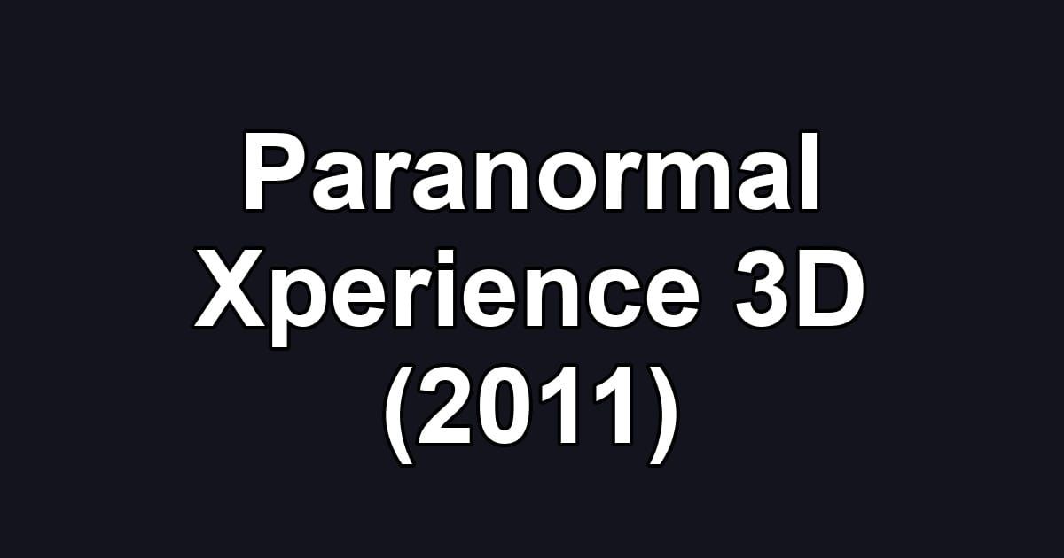 Paranormal Xperience 3D (2011)