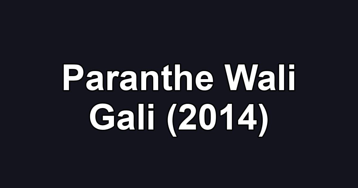 Paranthe Wali Gali (2014)