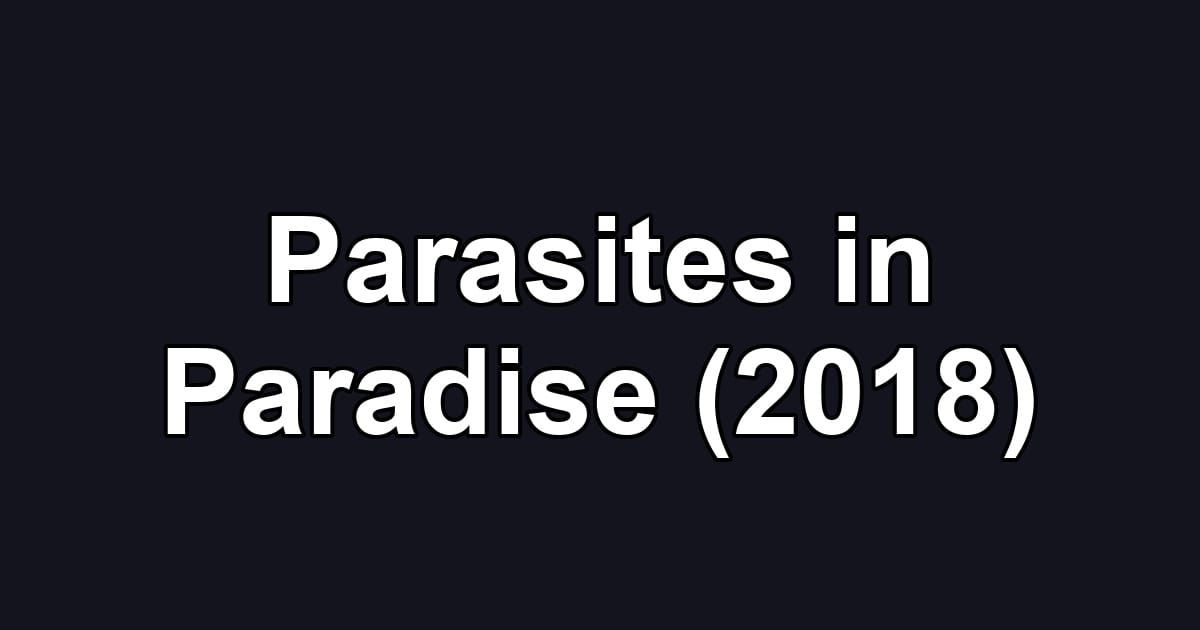 Parasites in Paradise (2018)