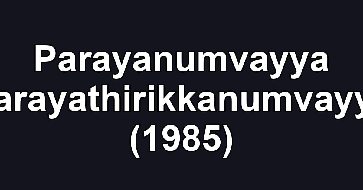 Parayanumvayya Parayathirikkanumvayya (1985)