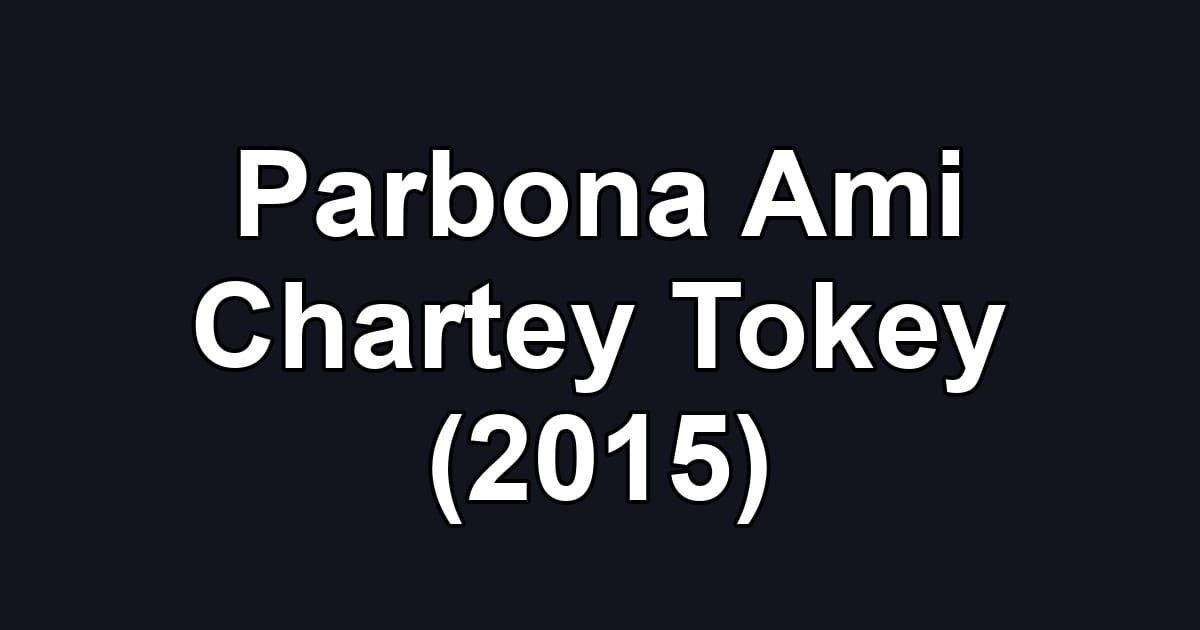 Parbona Ami Chartey Tokey (2015)