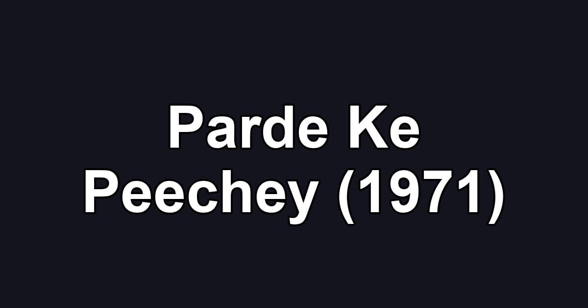 Parde Ke Peechey (1971)