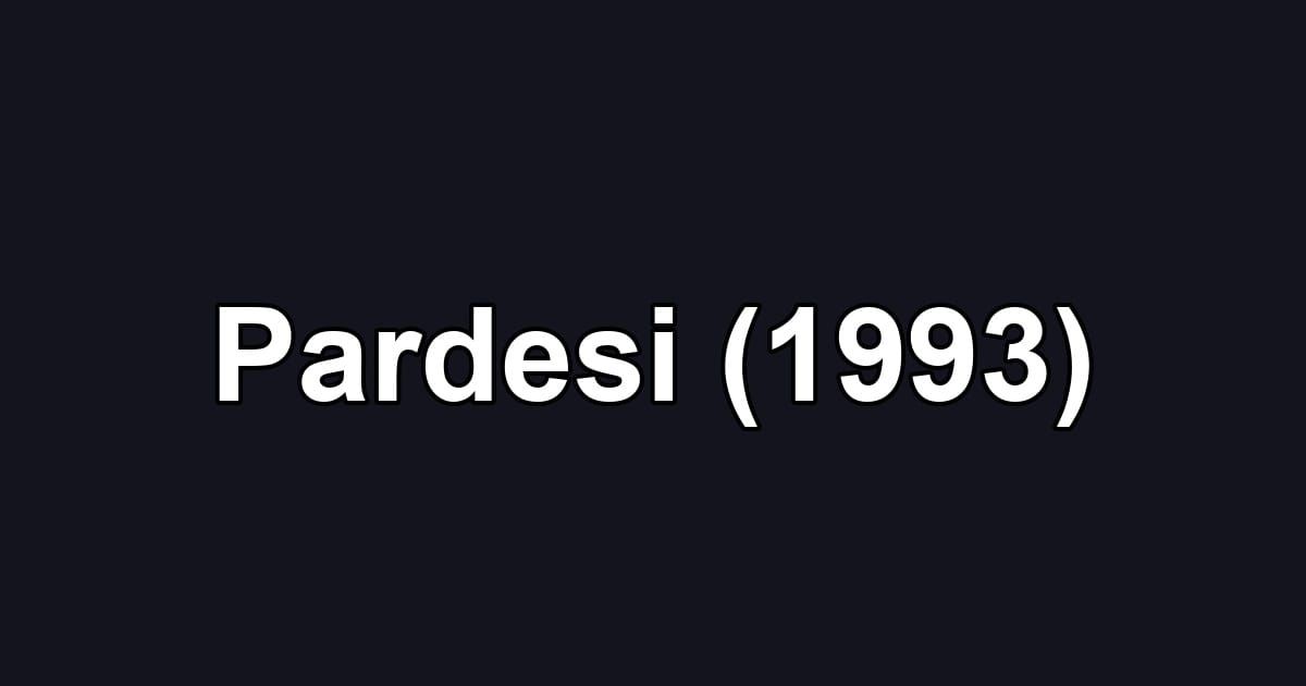 Pardesi (1993)
