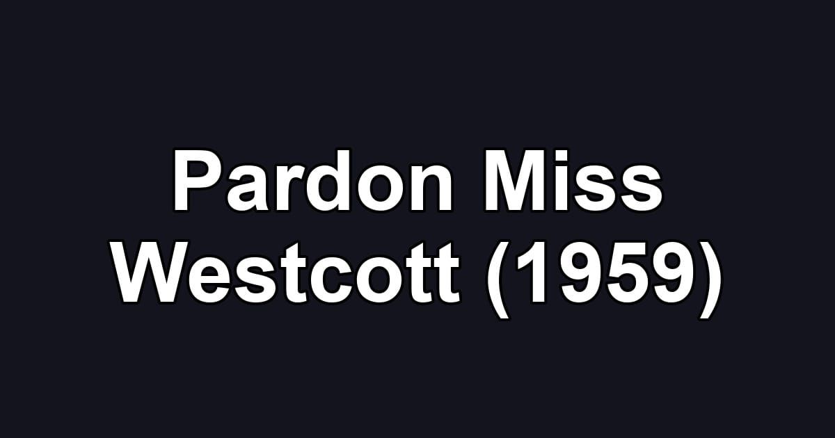 Pardon Miss Westcott (1959)