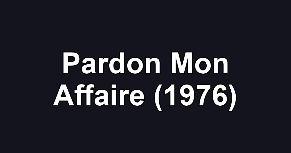 Pardon Mon Affaire (1976)