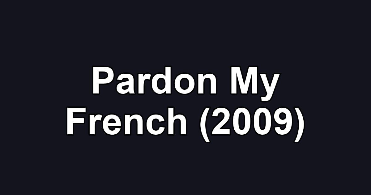 Pardon My French (2009)