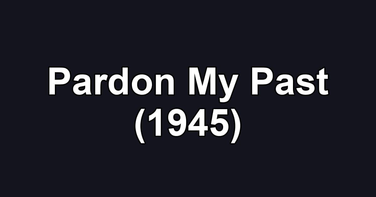 Pardon My Past (1945)