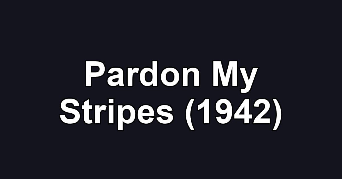 Pardon My Stripes (1942)