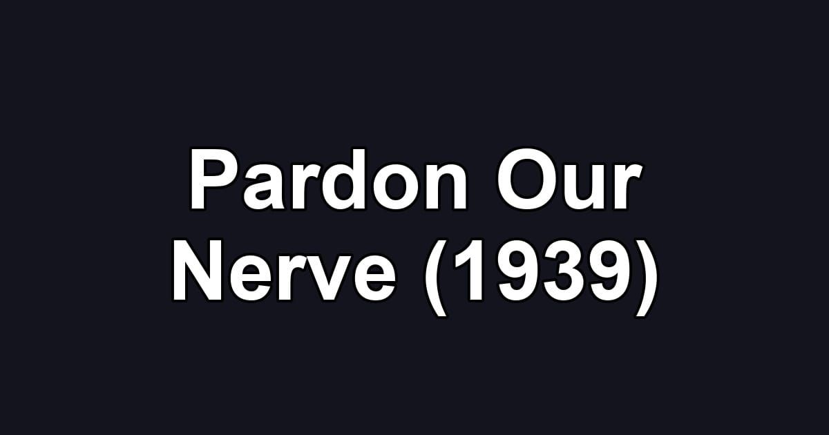 Pardon Our Nerve (1939)