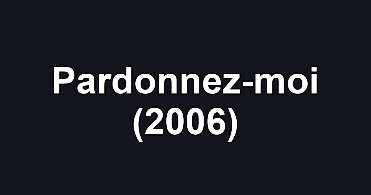 Pardonnez-moi (2006)