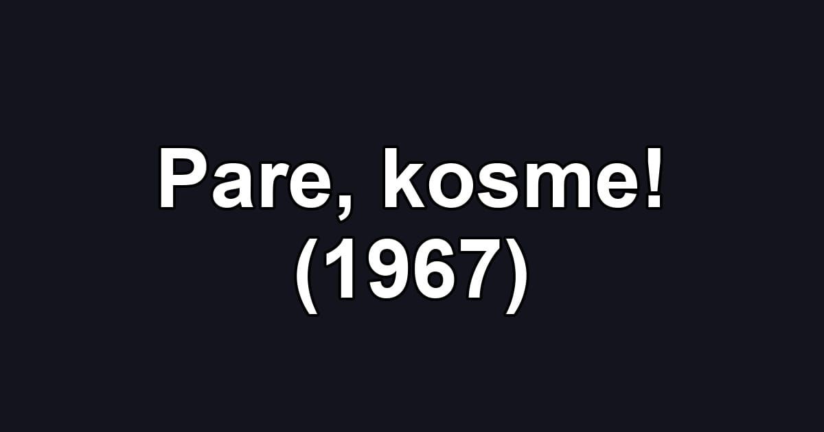 Pare, kosme! (1967)