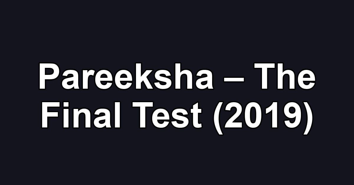Pareeksha – The Final Test (2019)