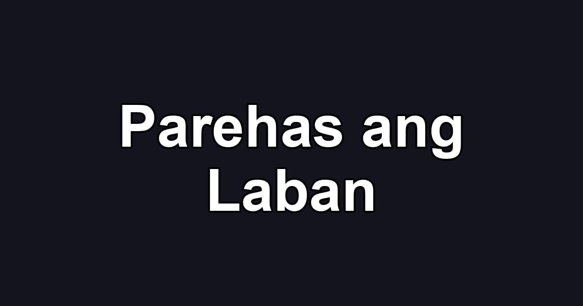Parehas ang Laban