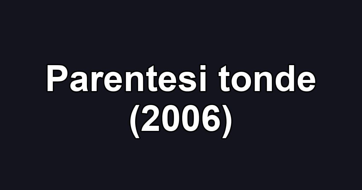 Parentesi tonde (2006)