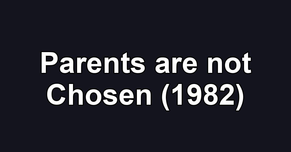 Parents are not Chosen (1982)