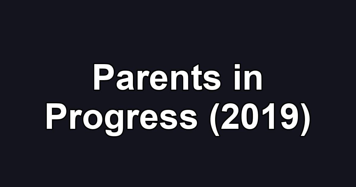 Parents in Progress (2019)