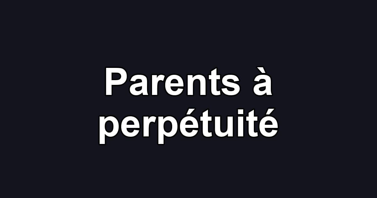 Parents à perpétuité