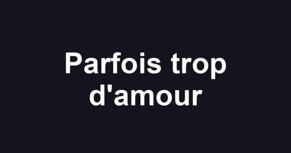 Parfois trop d'amour
