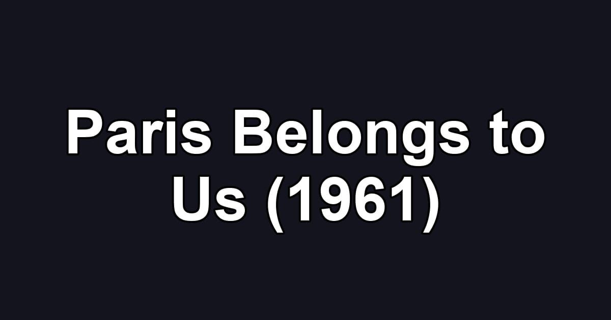 Paris Belongs to Us (1961)