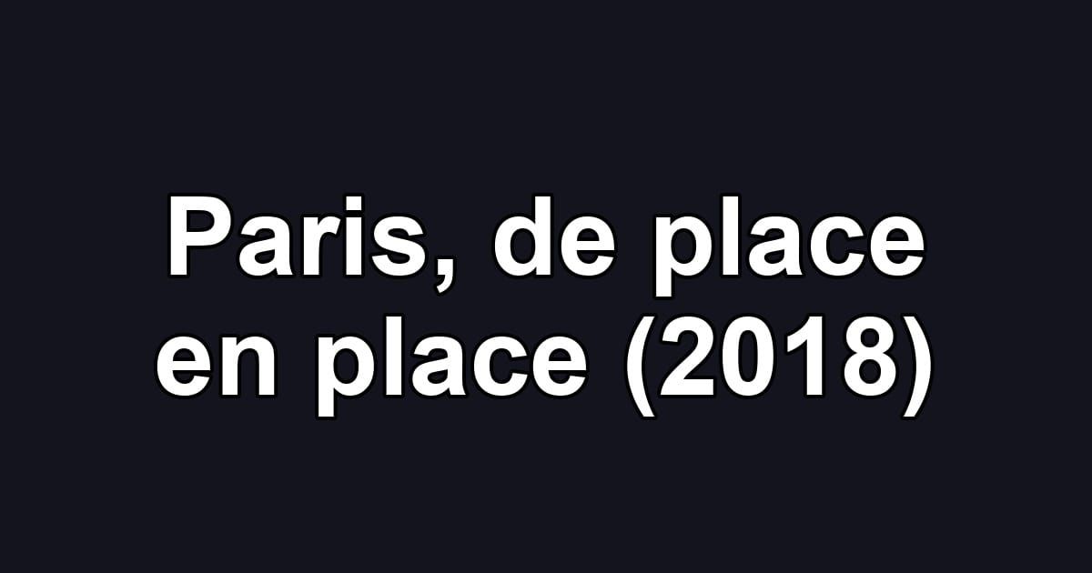 Paris, de place en place (2018)