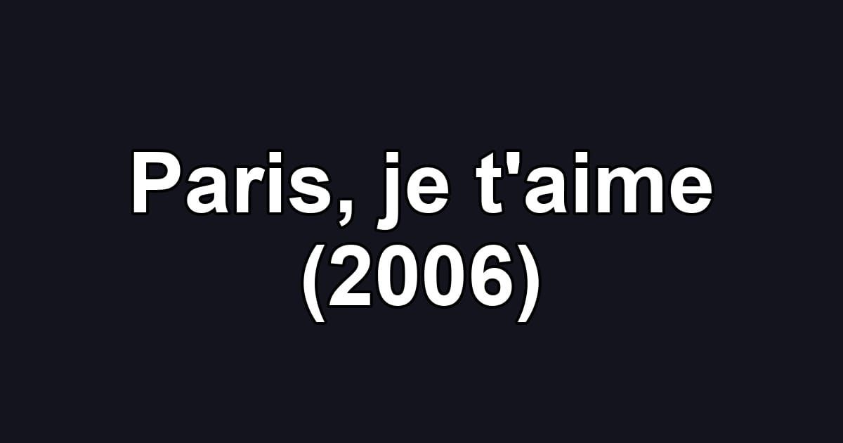 Paris, je t'aime (2006)