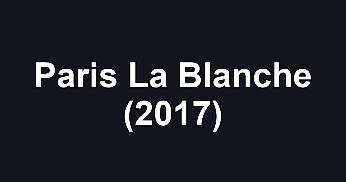 Paris La Blanche (2017)