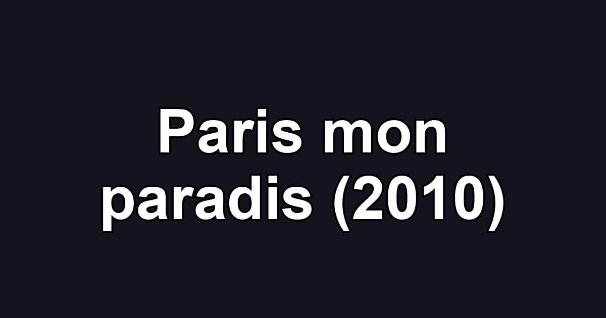 Paris mon paradis (2010)