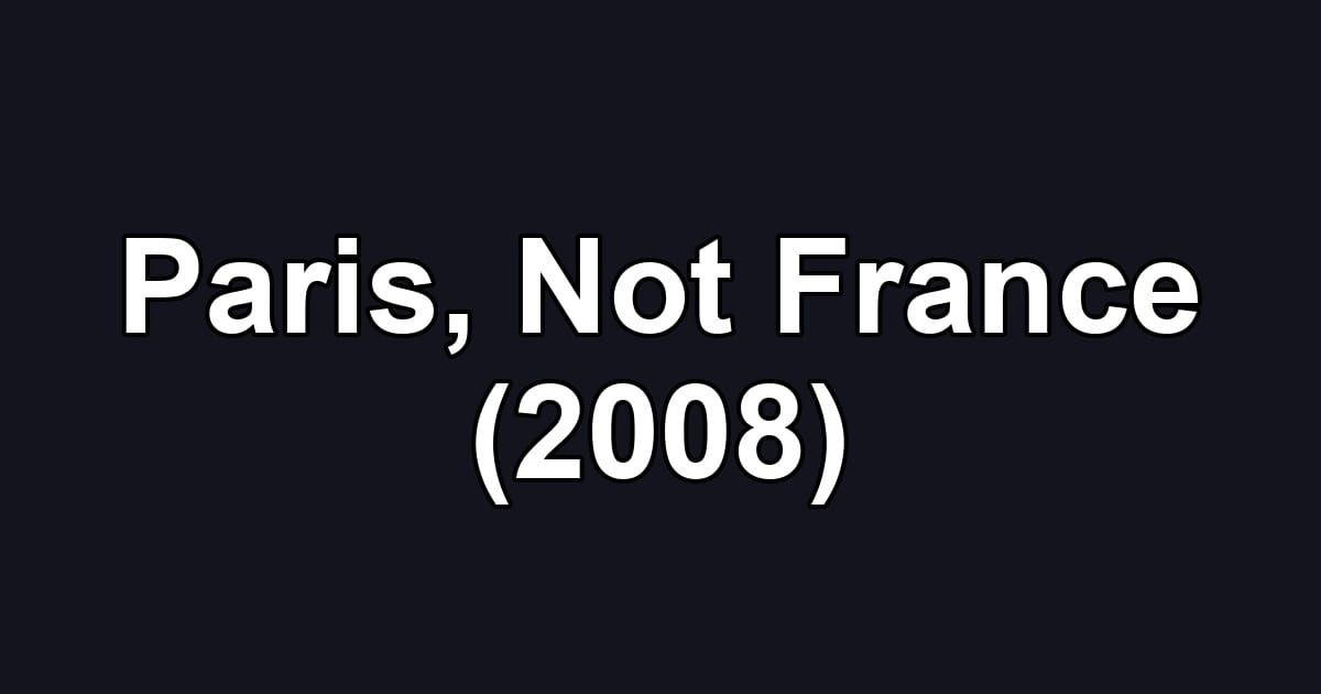 Paris, Not France (2008)