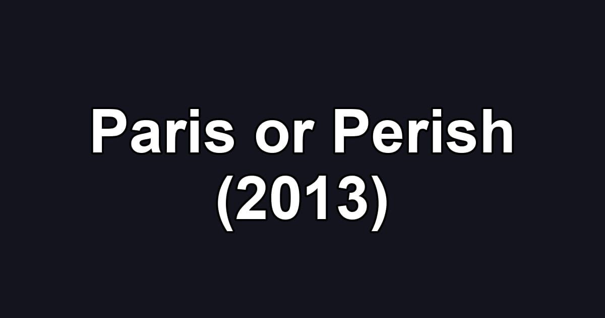 Paris or Perish (2013)