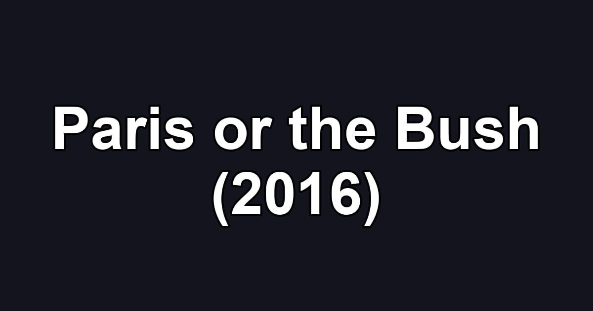Paris or the Bush (2016)