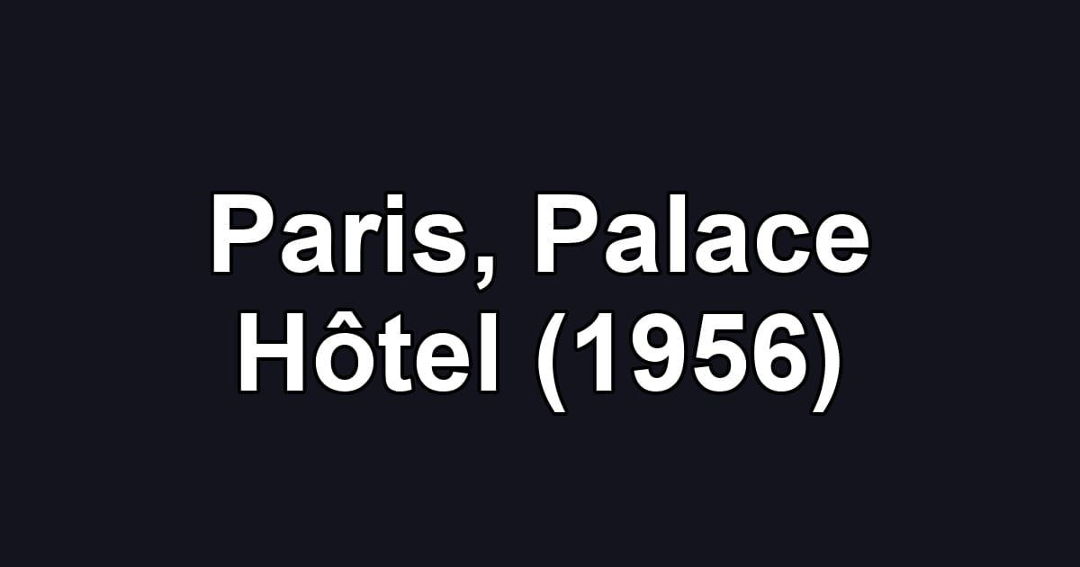 Paris, Palace Hôtel (1956)
