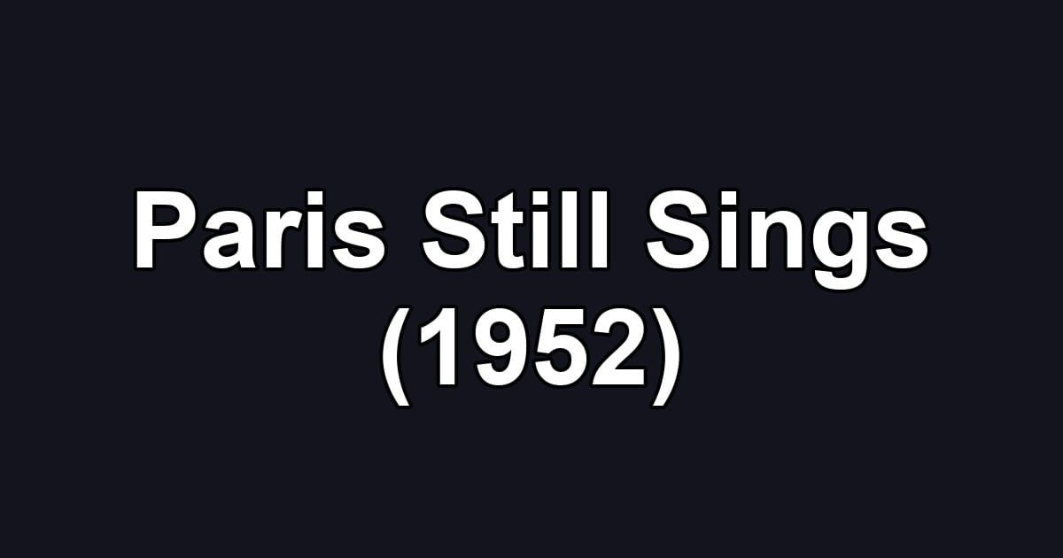 Paris Still Sings (1952)