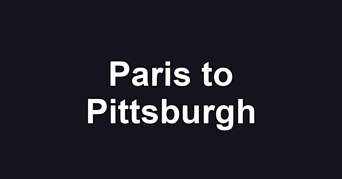 Paris to Pittsburgh