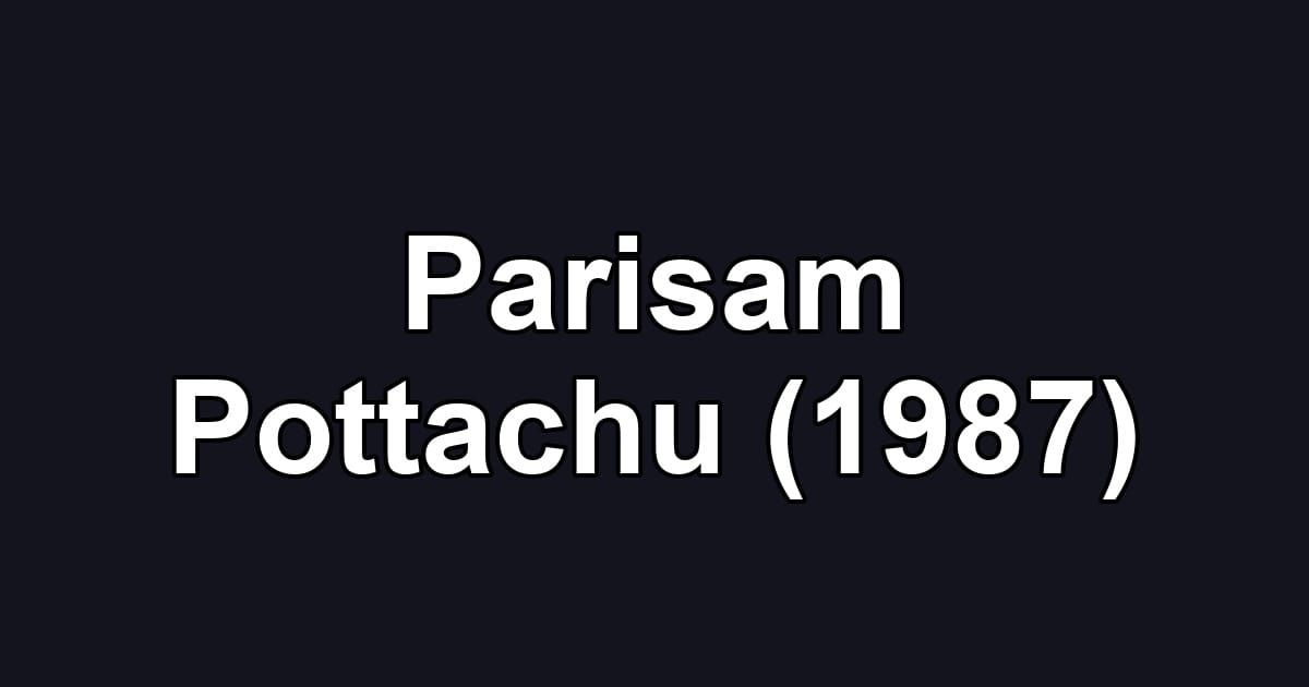 Parisam Pottachu (1987)