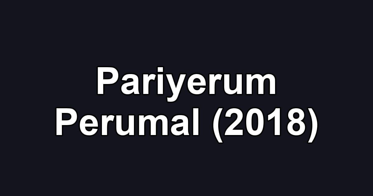 Pariyerum Perumal (2018)