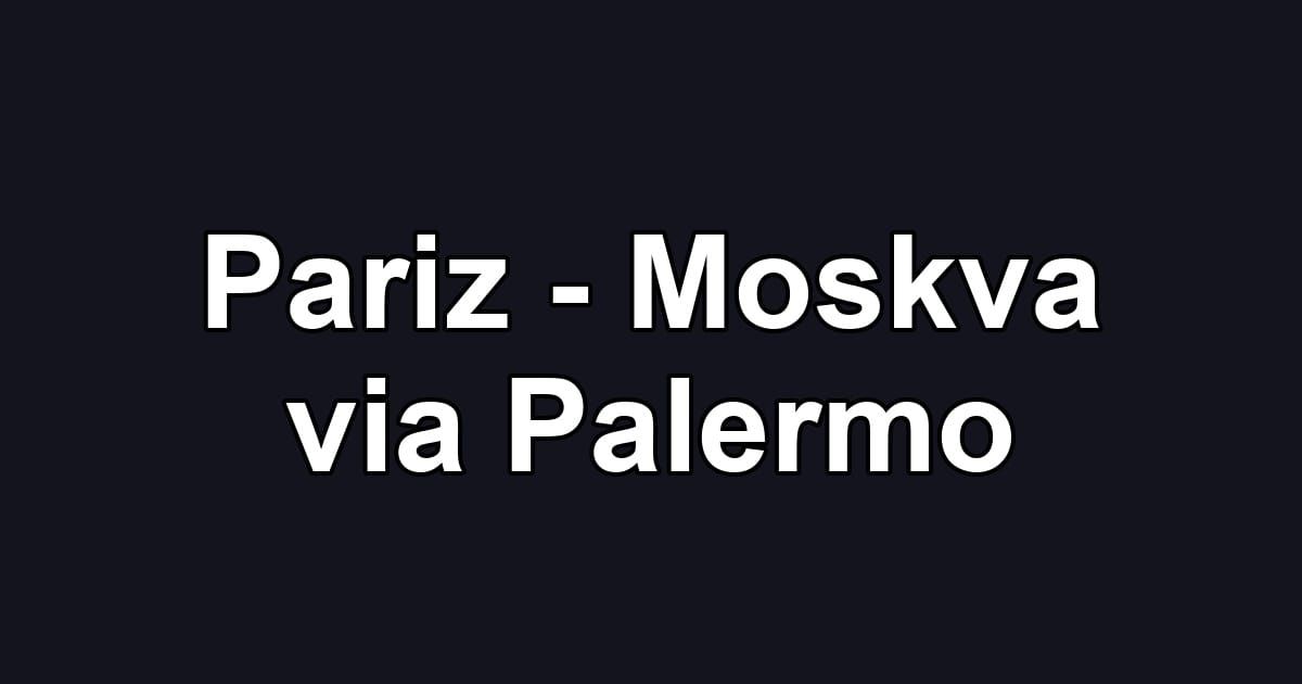 Pariz - Moskva via Palermo