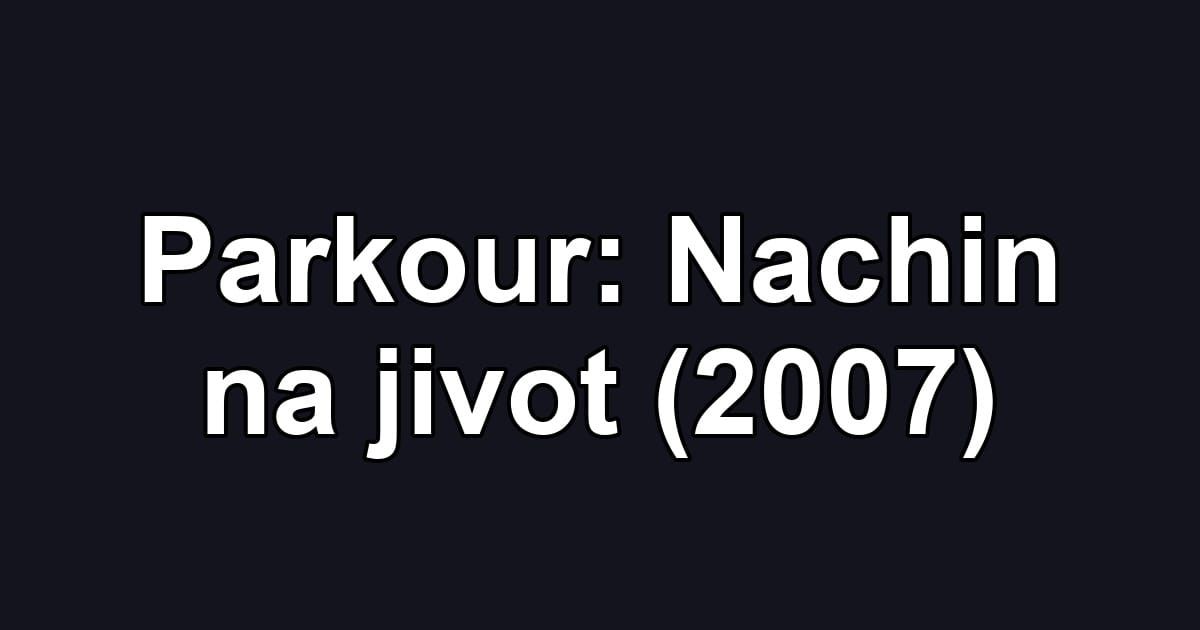Parkour: Nachin na jivot (2007)