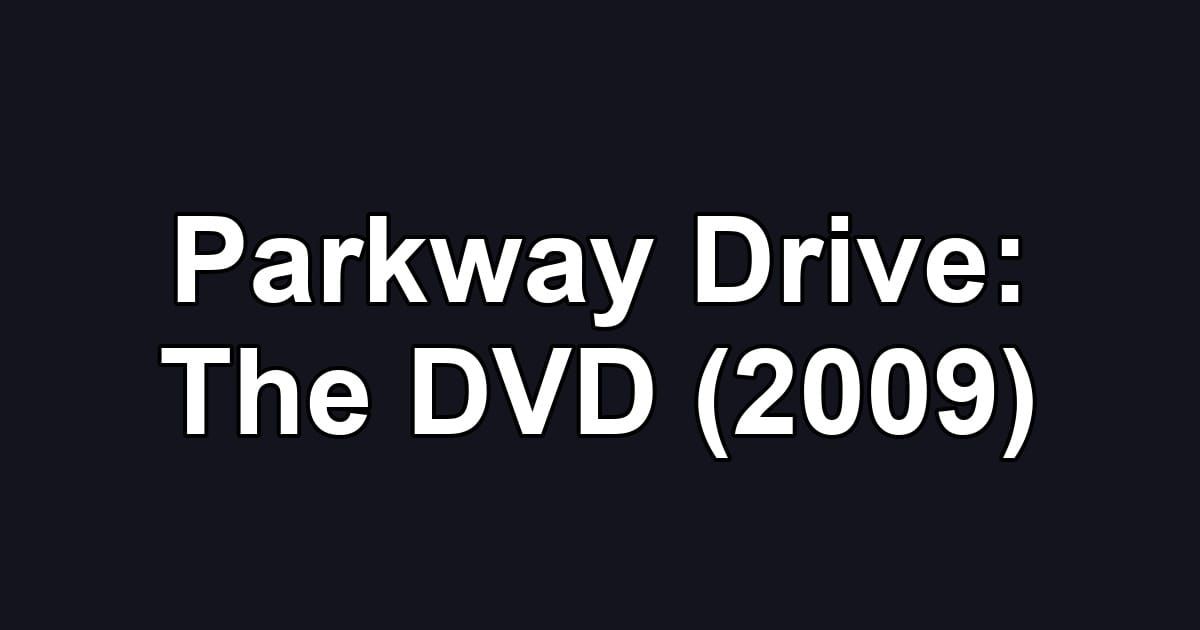 Parkway Drive: The DVD (2009)