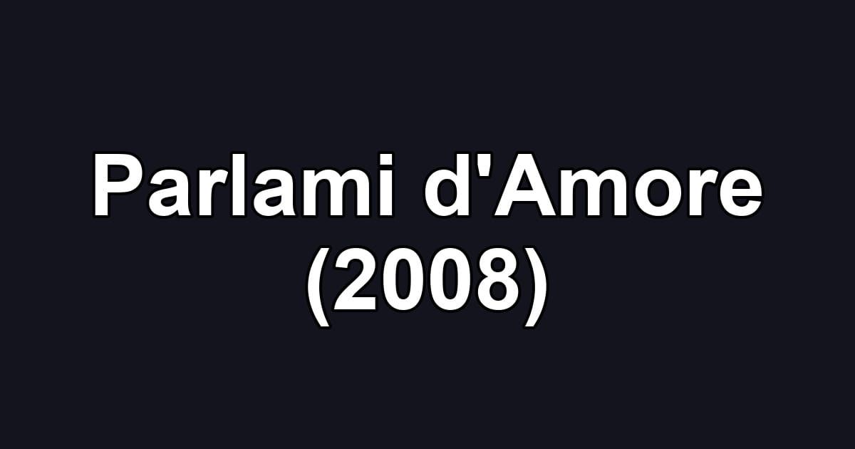 Parlami d'Amore (2008)