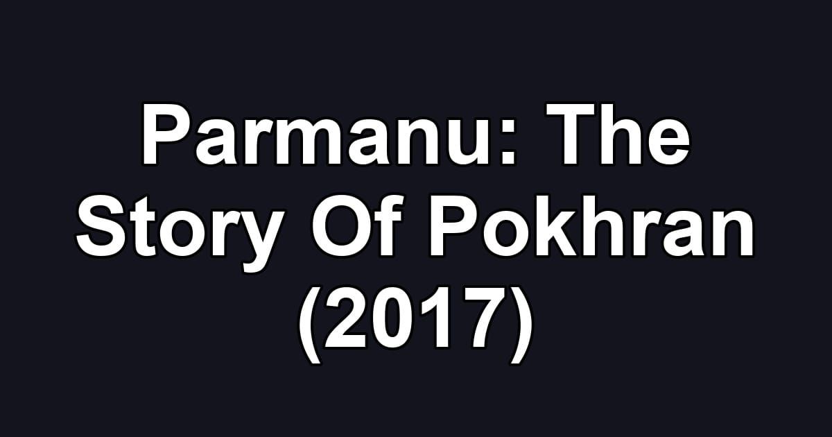 Parmanu: The Story Of Pokhran (2017)