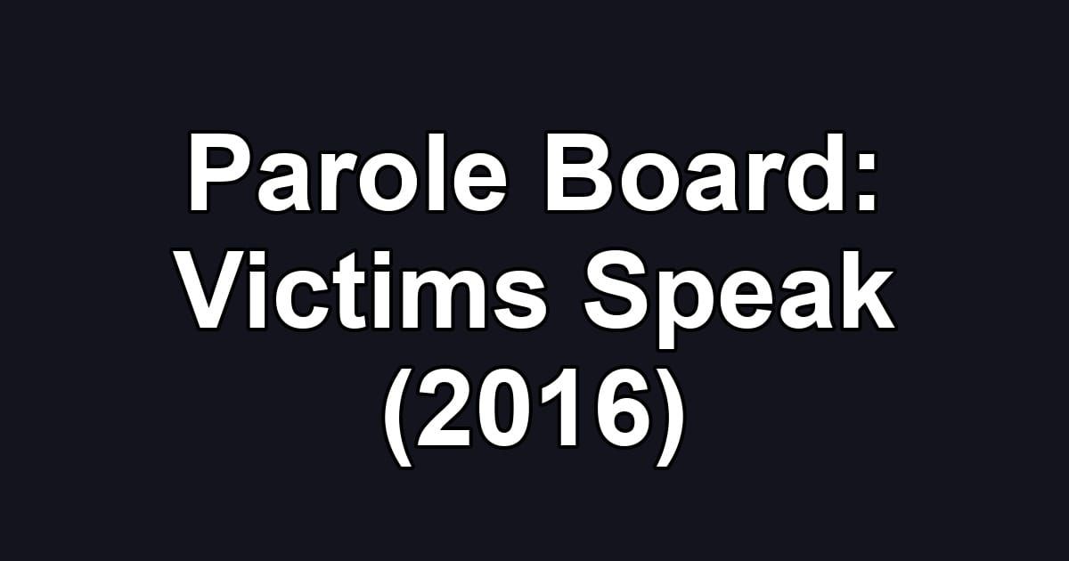 Parole Board: Victims Speak (2016)