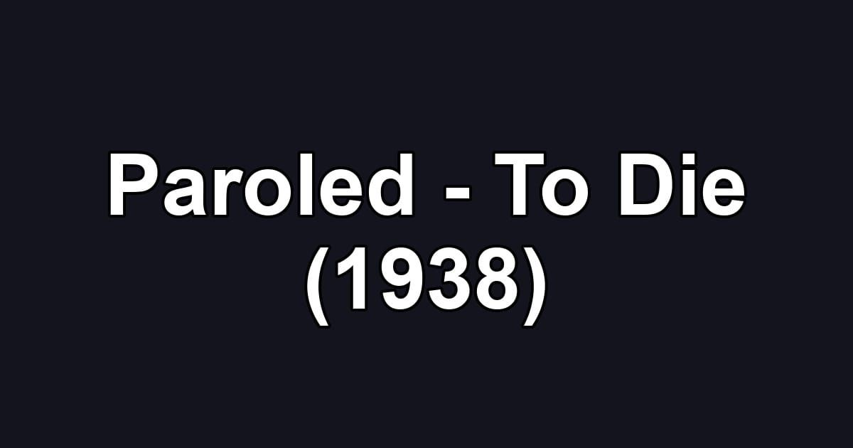 Paroled - To Die (1938)