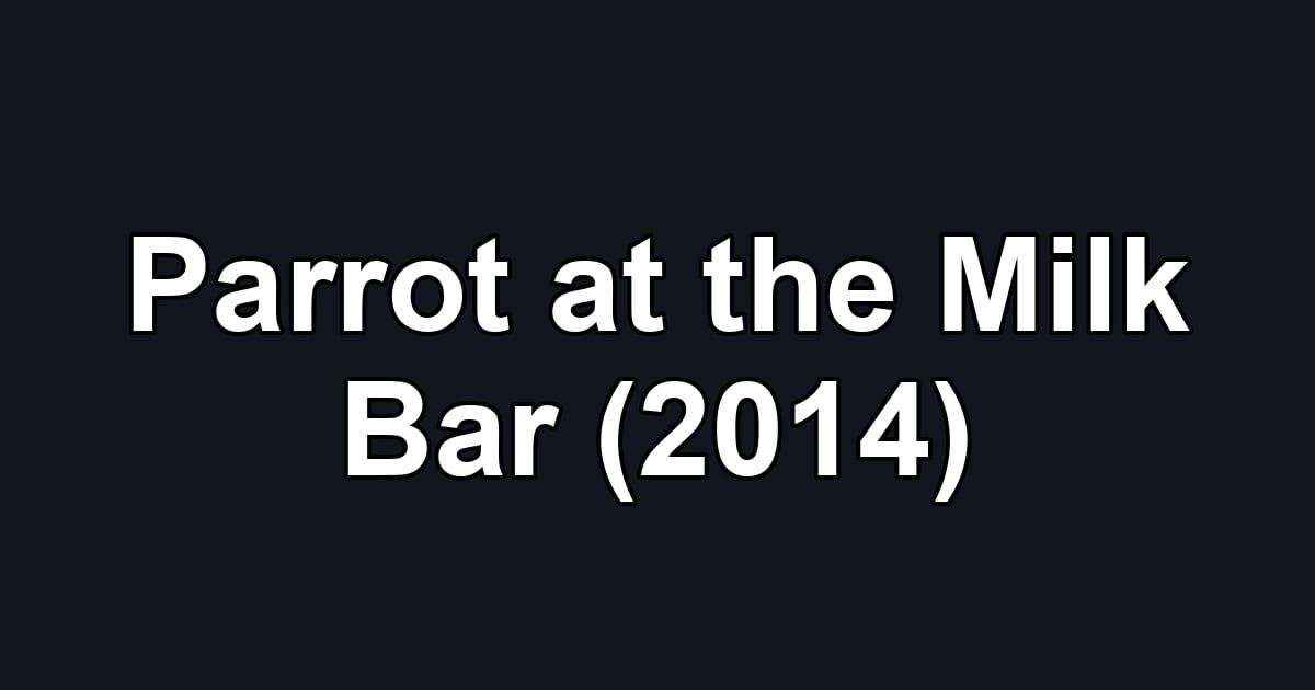 Parrot at the Milk Bar (2014)