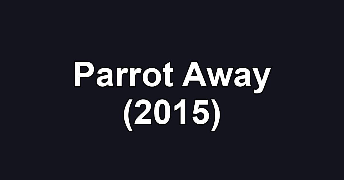 Parrot Away (2015)