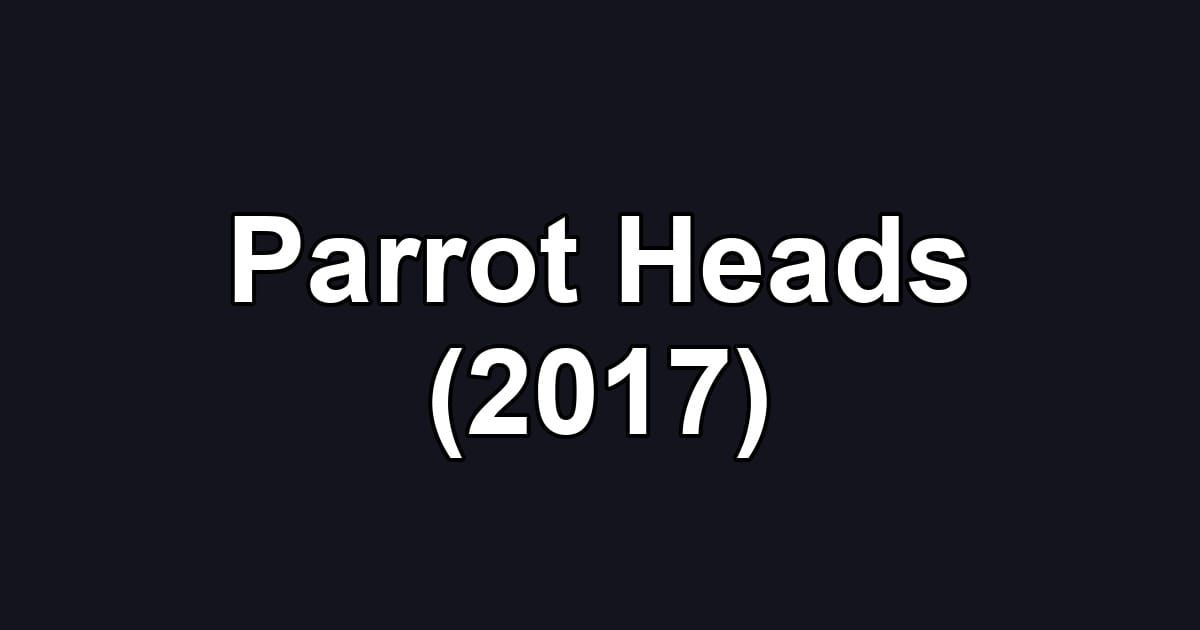 Parrot Heads (2017)