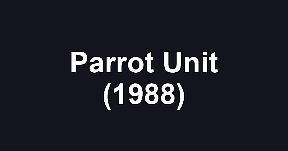 Parrot Unit (1988)