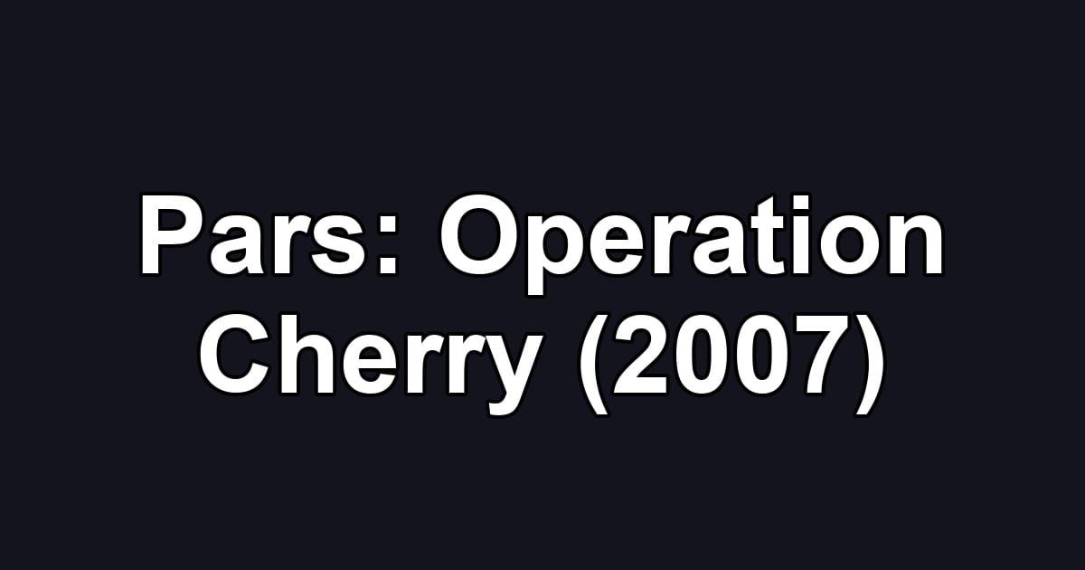 Pars: Operation Cherry (2007)